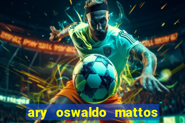 ary oswaldo mattos filho fortuna